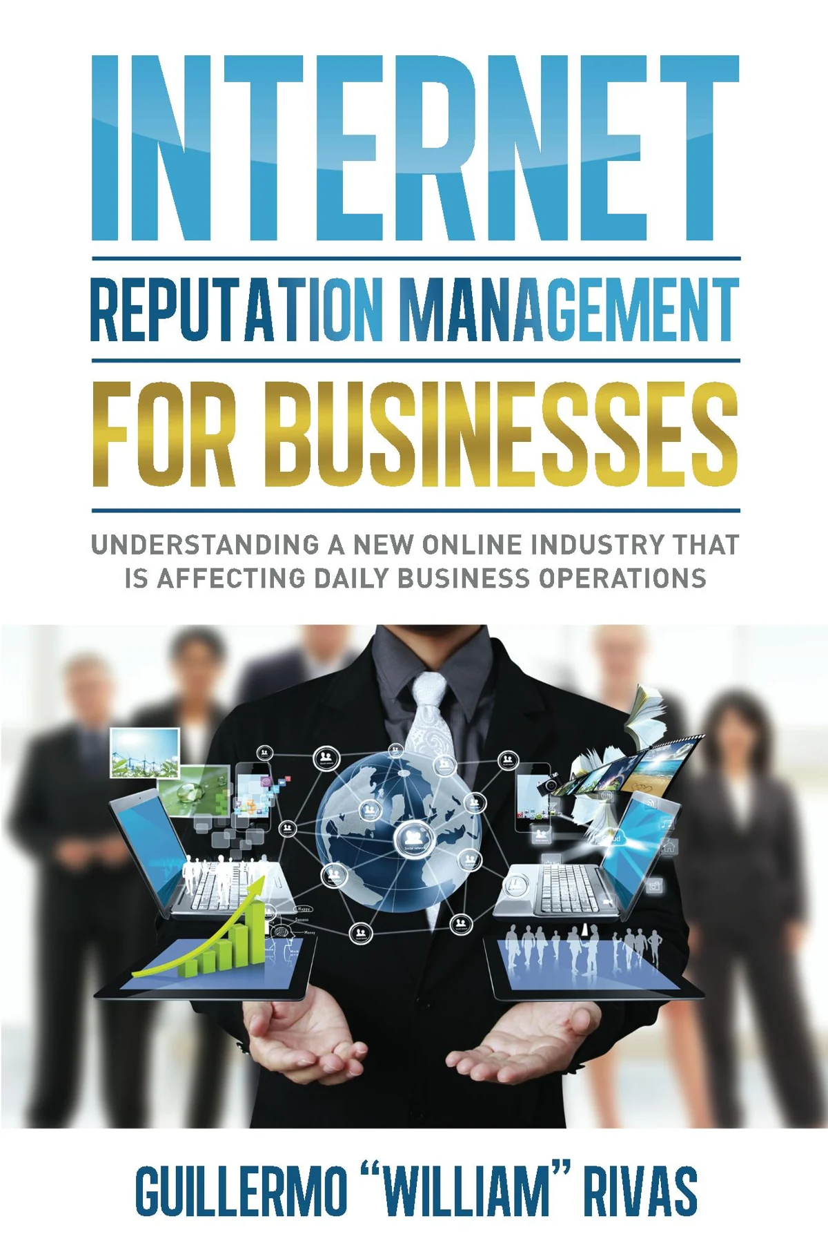 Internet Reputation Management for Businesses by Guillermo William Rivas book cover